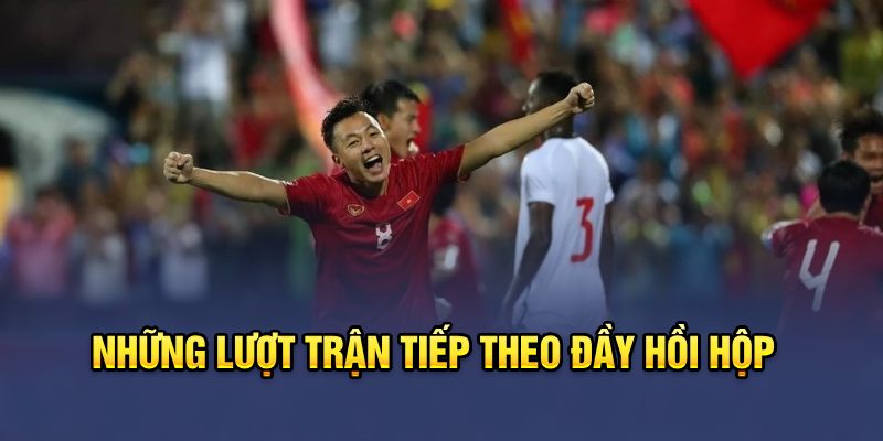 Những lượt trận tiếp theo đầy hồi hộp