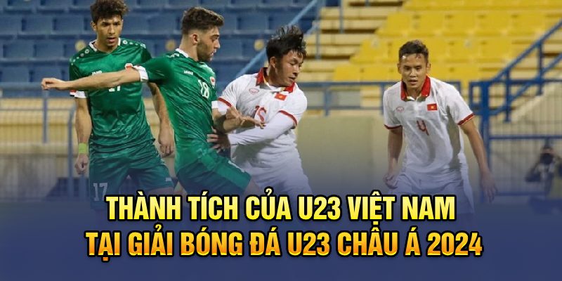 thanh-tich-cua-u23-viet-nam-tai-giai-bong-da-u23-chau-a-2024